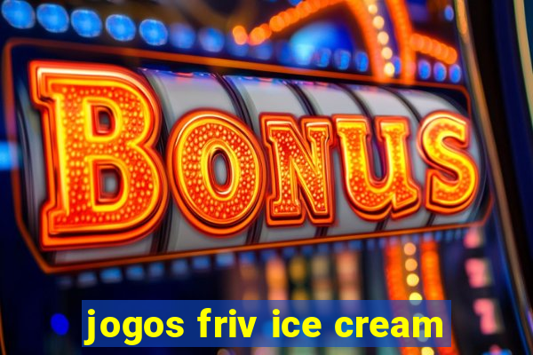 jogos friv ice cream